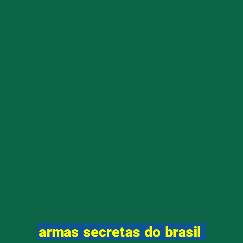 armas secretas do brasil